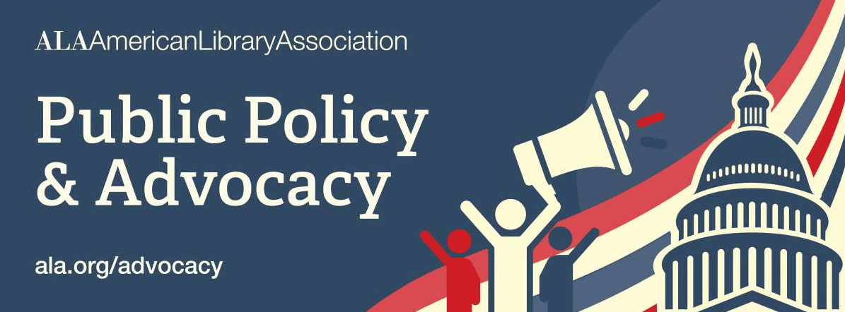 Illustration with the text ALA American Library Association Public Policy & Advocacy. Features two figures holding a megaphone near a stylized U.S. Capitol dome, and a wavy red, white, and blue background. Website: ala.org/advocacy.